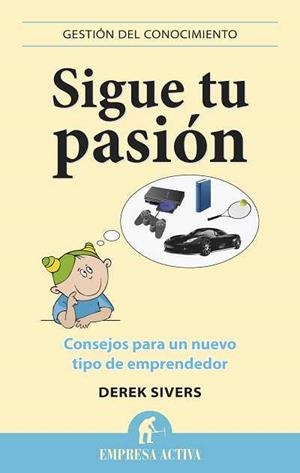 SIGUE TU PASIÓN | 9788496627529 | SIVERS, DEREK | Llibreria Drac - Llibreria d'Olot | Comprar llibres en català i castellà online