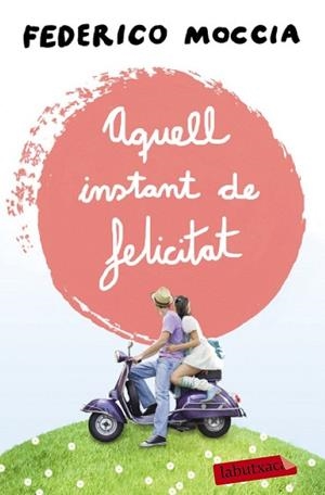 AQUELL INSTANT DE FELICITAT | 9788499309088 | MOCCIA, FEDERICO | Llibreria Drac - Llibreria d'Olot | Comprar llibres en català i castellà online