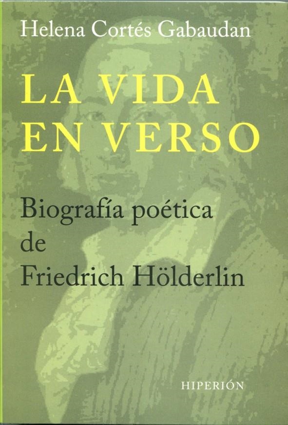 VIDA EN VERSO. BIOGRAFÍA POÉTICA DE FRIEDRICH HÖLDERLIN, LA | 9788490020302 | CORTÉS GABAUDAN, HELENA | Llibreria Drac - Librería de Olot | Comprar libros en catalán y castellano online