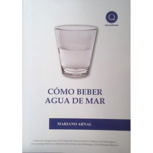 COMO BEBER AGUA DE MAR | 9788461460199 | ARNAL, MARIANO | Llibreria Drac - Llibreria d'Olot | Comprar llibres en català i castellà online