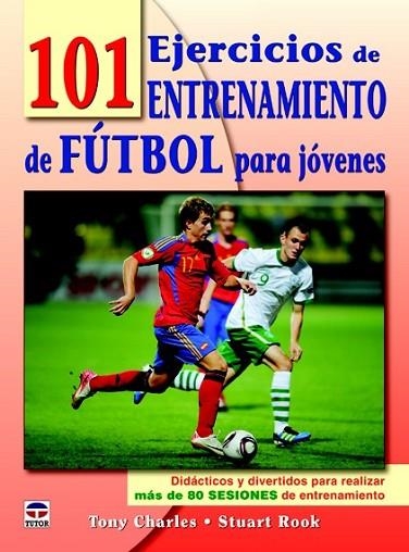 101 EJERCICIOS DE ENTRENAMIENTO DE FÚTBOL PARA JÓVENES | 9788479029050 | CHARLES, TONY ; COOK, STUART | Llibreria Drac - Llibreria d'Olot | Comprar llibres en català i castellà online