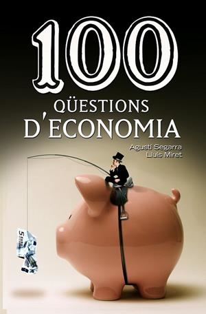 100 QÜESTIONS D'ECONOMIA | 9788490342756 | SEGARRA, AGUSTÍ ; MIRET, LLUÍS | Llibreria Drac - Llibreria d'Olot | Comprar llibres en català i castellà online