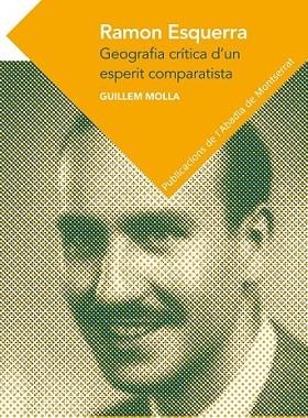 RAMON ESQUERRA. GEOGRAFIA CRÍTICA DÚN ESPERIT COMPARATISTA | 9788498837285 | MOLLA, GUILLEM | Llibreria Drac - Llibreria d'Olot | Comprar llibres en català i castellà online