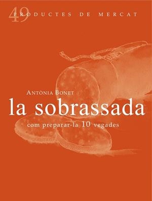 SOBRASSADA, LA (PRODUCTES DE MERCAT 49) | 9788494307348 | BONET, ANTÒNIA | Llibreria Drac - Llibreria d'Olot | Comprar llibres en català i castellà online