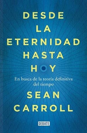 DESDE LA ETERNIDAD HASTA HOY | 9788499924809 | CARROLL, SEAN | Llibreria Drac - Llibreria d'Olot | Comprar llibres en català i castellà online