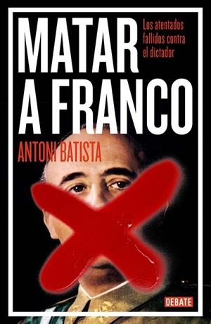 MATAR A FRANCO | 9788499923789 | BATISTA, ANTONI | Llibreria Drac - Librería de Olot | Comprar libros en catalán y castellano online