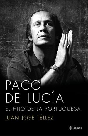 PACO DE LUCÍA. EL HIJO DE LA PORTUGUESA | 9788408136750 | TÉLLEZ, JUAN JOSÉ | Llibreria Drac - Llibreria d'Olot | Comprar llibres en català i castellà online