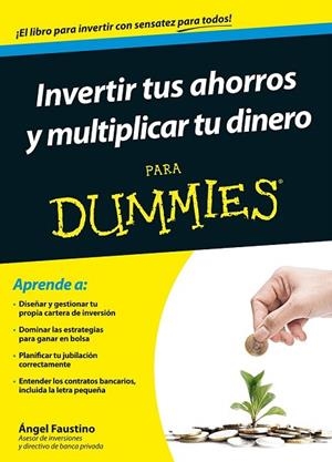 INVERTIR TUS AHORROS Y MULTIPLICAR TU DINERO PARA DUMMIES | 9788432902437 | FAUSTINO, ÁNGEL | Llibreria Drac - Llibreria d'Olot | Comprar llibres en català i castellà online