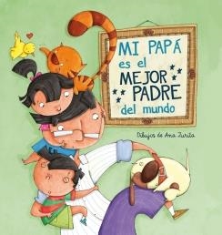 MI PAPÁ ES EL MEJOR PADRE DEL MUNDO | 9788448843397 | ZURITA, ANA | Llibreria Drac - Llibreria d'Olot | Comprar llibres en català i castellà online