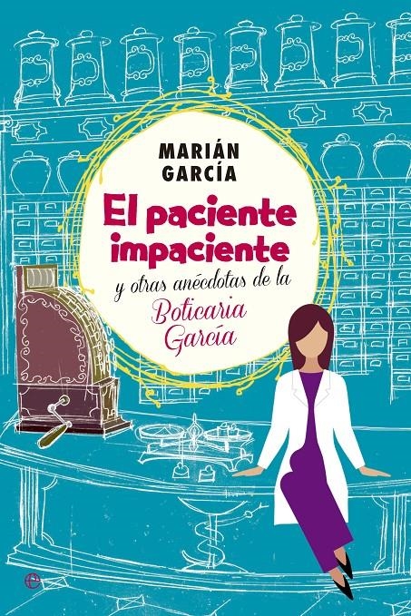 PACIENTE IMPACIENTE Y OTRAS ANÉCDOTAS DE LA BOTICARIA GARCÍA, EL | 9788490602973 | GARCÍA, MARIÁM | Llibreria Drac - Llibreria d'Olot | Comprar llibres en català i castellà online