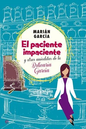 PACIENTE IMPACIENTE Y OTRAS ANÉCDOTAS DE LA BOTICARIA GARCÍA, EL | 9788490602973 | GARCÍA, MARIÁM | Llibreria Drac - Llibreria d'Olot | Comprar llibres en català i castellà online