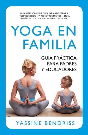 YOGA EN FAMILIA. GUÍA PRÁCTICA PARA PADRES Y EDUCADORES | 9788416002191 | BENDRISS, ERNEST YASSINE | Llibreria Drac - Llibreria d'Olot | Comprar llibres en català i castellà online