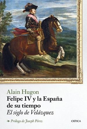 FELIPE IV Y LA ESPAÑA DE SU TIEMPO | 9788498928273 | HUGON, ALAIN | Llibreria Drac - Llibreria d'Olot | Comprar llibres en català i castellà online