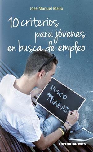 10 CRITERIOS PARA JÓVENES EN BUSCA DE EMPLEO | 9788490232385 | MAÑÚ, JOSE MANUEL | Llibreria Drac - Llibreria d'Olot | Comprar llibres en català i castellà online