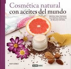 COSMÉTICA NATURAL CON ACEITES DEL MUNDO | 9788475568621 | GÓMEZ, MARÍA DEL MAR | Llibreria Drac - Librería de Olot | Comprar libros en catalán y castellano online