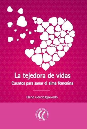 TEJEDORA DE VIDAS, LA. CUENTOS PARA SANAR EL ALMA FEMENINA | 9788494274831 | GARCÍA, ELENA | Llibreria Drac - Llibreria d'Olot | Comprar llibres en català i castellà online