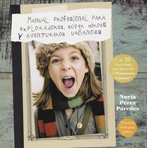 MANUAL PROFESIONAL PARA EXPLORADORES, SÚPER HÉROES  Y AVENTUREROS URBANOS | 9788437201078 | PEREZ, NURIA | Llibreria Drac - Llibreria d'Olot | Comprar llibres en català i castellà online