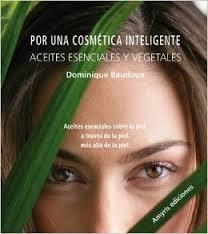 POR UNA COSMÉTICA INTELIGENTE, ACEITES ESENCIALES Y VEGETALES | 9788493900120 | BAUDOUX, DOMINIQUE | Llibreria Drac - Llibreria d'Olot | Comprar llibres en català i castellà online