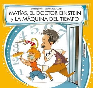 MATÍAS, EL DOCTOR EINSTEIN Y LA MÁQUINA DEL TIEMPO | 9788448843588 | ESPINACH, ANNA ; LACASTA, JAVIER | Llibreria Drac - Llibreria d'Olot | Comprar llibres en català i castellà online