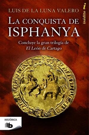 CONQUISTA DE ISPHANYA, LA (EL LEÓN DE CARTAGO 3) | 9788490700419 | DE LA LUNA, LUÍS | Llibreria Drac - Llibreria d'Olot | Comprar llibres en català i castellà online