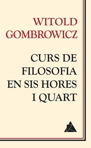 CURS DE FILOSOFIA EN SIS HORES I QUART | 9788416222049 | GOMBROWICZ, WITOLD | Llibreria Drac - Llibreria d'Olot | Comprar llibres en català i castellà online