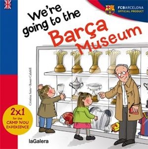 WE'RE GOING TO BARÇA MUSEUM | 9788424655594 | SANS, CRISTINA | Llibreria Drac - Llibreria d'Olot | Comprar llibres en català i castellà online