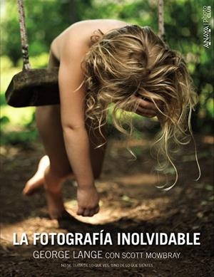 FOTOGRAFÍA INOLVIDABLE, LA | 9788441536777 | LANGE, GEORGE ; MOWBRAY, SCOTT | Llibreria Drac - Llibreria d'Olot | Comprar llibres en català i castellà online