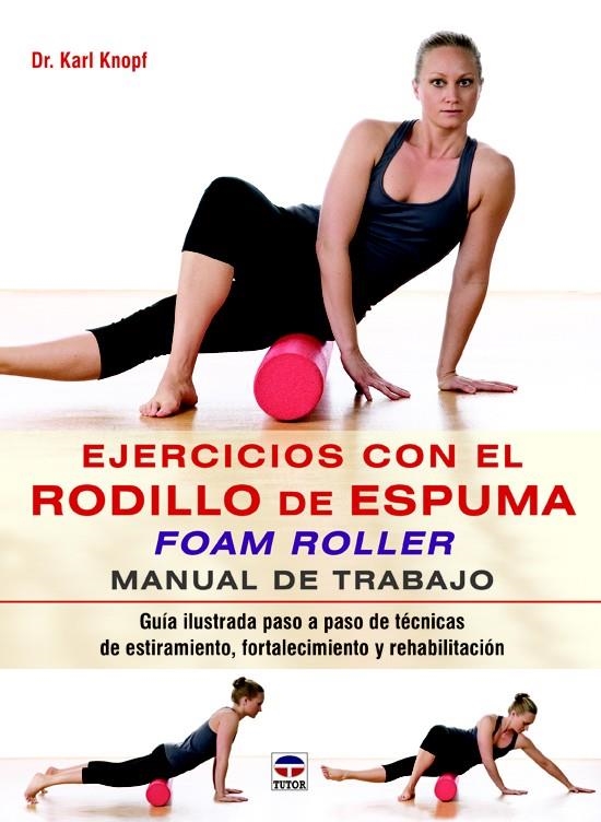 EJERCICIOS CON EL RODILLO DE ESPUMA FOAM ROLLER | 9788479029852 | KNOPF, KARL | Llibreria Drac - Llibreria d'Olot | Comprar llibres en català i castellà online