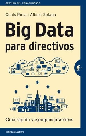 BIG DATA PARA DIRECTIVOS | 9788492921171 | SOLANA, ALBERT; ROCA, GENÍS | Llibreria Drac - Llibreria d'Olot | Comprar llibres en català i castellà online