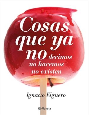 COSAS QUE YA NO | 9788408138228 | ELGUERO, IGNACIO | Llibreria Drac - Llibreria d'Olot | Comprar llibres en català i castellà online