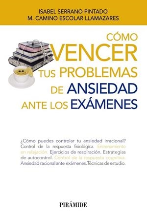 CÓMO VENCER TUS PROBLEMAS DE ANSIEDAD ANTE LOS EXÁMENES | 9788436833454 | SERRANO, ISABEL ; ESCOLAR, MARÍA CAMINO | Llibreria Drac - Librería de Olot | Comprar libros en catalán y castellano online