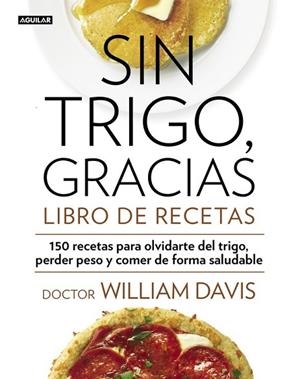 SIN TRIGO, GRACIAS. LIBRO DE RECETAS | 9788403014565 | DAVIS, WILLIAM | Llibreria Drac - Librería de Olot | Comprar libros en catalán y castellano online