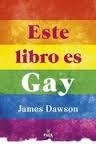 ESTE LIBRO ES GAY | 9788496886407 | DAWSON, JAMES | Llibreria Drac - Llibreria d'Olot | Comprar llibres en català i castellà online