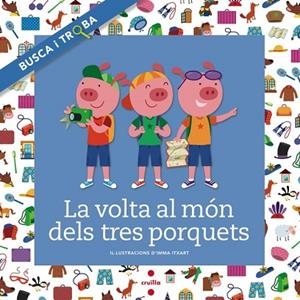 VOLTA AL MON DELS TRES PORQUETS, LA (BUSCA I TROBA) | 9788466138727 | FONT, NÚRIA | Llibreria Drac - Librería de Olot | Comprar libros en catalán y castellano online