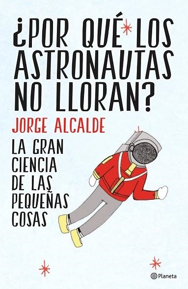 POR QUÉ LOS ASTRONAUTAS NO LLORAN? | 9788408141952 | ALCALDE, JORGE | Llibreria Drac - Llibreria d'Olot | Comprar llibres en català i castellà online