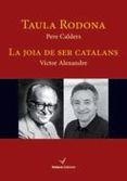 TAULA RODONA. LA JOIA DE SER CATALANS | 9788494363153 | CALDERS, PERE ; ALEXANDRE, VÍCTOR | Llibreria Drac - Llibreria d'Olot | Comprar llibres en català i castellà online