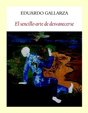 SENCILLO ARTE DE DESVANECERSE, EL | 9788494376948 | GALLARZA, EDUARDO | Llibreria Drac - Librería de Olot | Comprar libros en catalán y castellano online