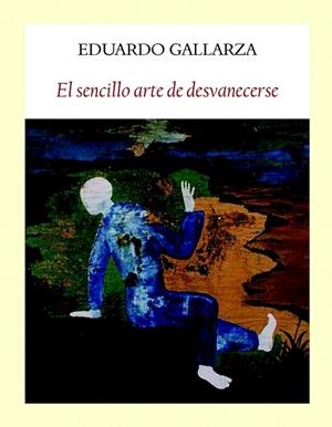 SENCILLO ARTE DE DESVANECERSE, EL | 9788494376948 | GALLARZA, EDUARDO | Llibreria Drac - Librería de Olot | Comprar libros en catalán y castellano online