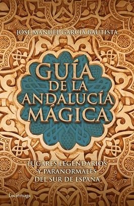 GUÍA DE LA ANDALUCÍA MÁGICA | 9788415864653 | GARCÍAA, JOSÉ MANUEL | Llibreria Drac - Llibreria d'Olot | Comprar llibres en català i castellà online