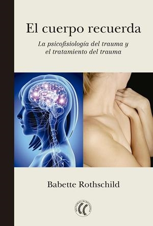 CUERPO RECUERDA, EL LA PSICOFISIOLOGÍA DEL TRAUMA Y EL TRATAMIENTO DEL TRAUMA | 9788494274848 | ROTHSCHILD, BABETTE | Llibreria Drac - Llibreria d'Olot | Comprar llibres en català i castellà online