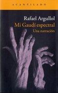 MI GAUDÍ ESPECTRAL | 9788416011650 | ARGULLOL, RAFAEL | Llibreria Drac - Librería de Olot | Comprar libros en catalán y castellano online