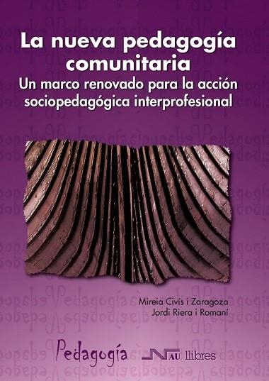 NUEVA PEDAGOGÍA COMUNITARIA, LA. UN MARCO RENOVADO PARA LA ACCIÓN SOCIOPEDAGÓGICA | 9788476427385 | CIVÍS I ZARAGOZA, MIREIA/RIERA I ROMANÍ, JORDI | Llibreria Drac - Librería de Olot | Comprar libros en catalán y castellano online