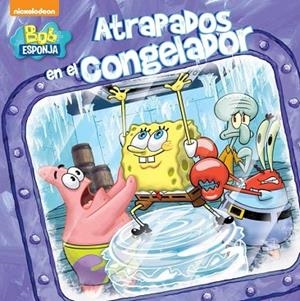 ATRAPADOS EN EL CONGELADOR (BOB ESPONJA. PRIMERAS LECTURAS 3) | 9788448844035 | NICKELODEON | Llibreria Drac - Llibreria d'Olot | Comprar llibres en català i castellà online