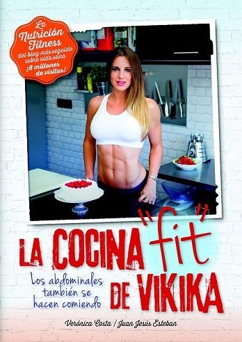 NUTRICIÓN FITNESS. LA COCINA FIT DE VIKIKA | 9788416002320 | COSTA DEVESA, VERÓNICA/ESTEBAN PERAL, JUAN JESÚS | Llibreria Drac - Llibreria d'Olot | Comprar llibres en català i castellà online