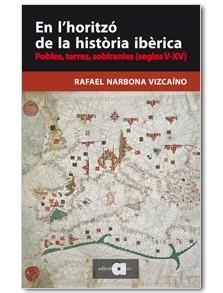 EN L'HORITZÓ DE LA HISTÒRIA IBÈRICA | 9788416260065 | NARBONA VIZCAÍNO, RAFAEL | Llibreria Drac - Llibreria d'Olot | Comprar llibres en català i castellà online