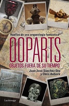 OOPARTS. OBJETOS FUERA DE SU TIEMPO Y LUGAR | 9788415864745 | SÁNCHEZ, JUAN JOSÉ | Llibreria Drac - Llibreria d'Olot | Comprar llibres en català i castellà online