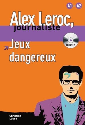 JEUX DANGEREUX. ALEX LEROC JOURNALISTE + CD (A1-A2) | 9788484433972 | LAUSE, CHRISTIAN | Llibreria Drac - Llibreria d'Olot | Comprar llibres en català i castellà online