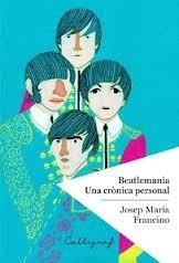 BEATLEMANIA: UNA CRONICA PERSONAL | 9788494400414 | FRANCINO, JOSEP MARIA | Llibreria Drac - Llibreria d'Olot | Comprar llibres en català i castellà online