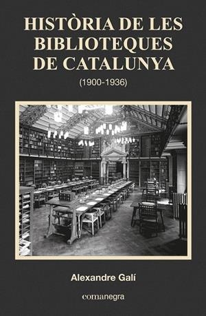 HISTÒRIA DE LES BIBLIOTEQUES DE CATALUNYA (1900-1936) | 9788416033683 | GALÍ, ALEXANDRE | Llibreria Drac - Llibreria d'Olot | Comprar llibres en català i castellà online