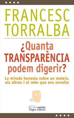 QUANTA TRANSPARÈNCIA PODEM DIGERIR? | 9788499756448 | TORRALBA, FRANCESC | Llibreria Drac - Librería de Olot | Comprar libros en catalán y castellano online